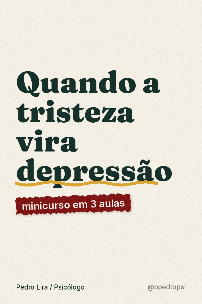 Quando a tristeza vira depressão: minicurso em 3 aulas, com Pedro Lira